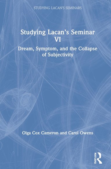 Olga Cox Cameron, Carol Owens - Studying Lacan’s Seminar VI, Inbunden