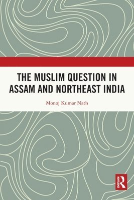 bokomslag The Muslim Question in Assam and Northeast India