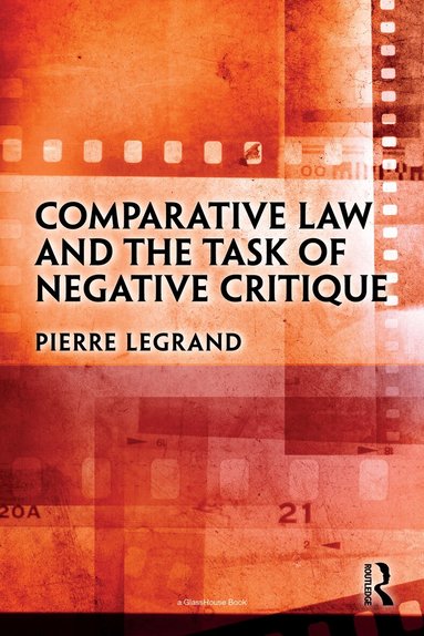 Pierre Legrand - Comparative Law and the Task of Negative Critique, Häftad