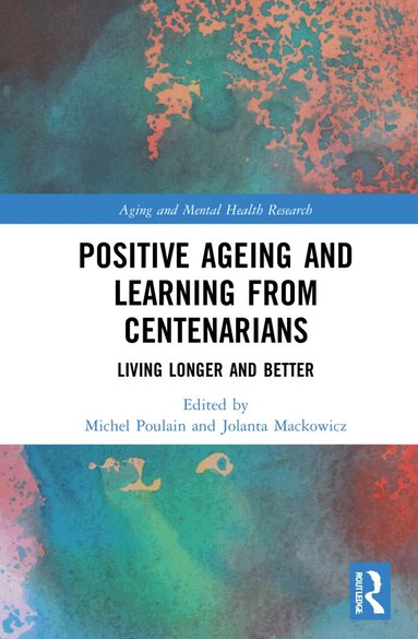 Michel Poulain, Jolanta Mackowicz - Positive Ageing and Learning from Centenarians, Häftad