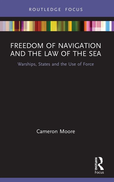 Cameron Moore - Freedom of Navigation and the Law of the Sea, Häftad