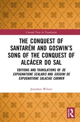 bokomslag The Conquest of Santarm and Goswins Song of the Conquest of Alccer do Sal