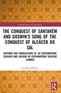 bokomslag The Conquest of Santarm and Goswins Song of the Conquest of Alccer do Sal