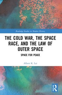 bokomslag The Cold War, the Space Race, and the Law of Outer Space