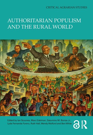 Ian Scoones, Marc Edelman, Saturnino M. Borras Jr., Lyda Fernanda Forero, Ruth Hall, Wendy Wolford, Ben White - Authoritarian Populism and the Rural World, Inbunden