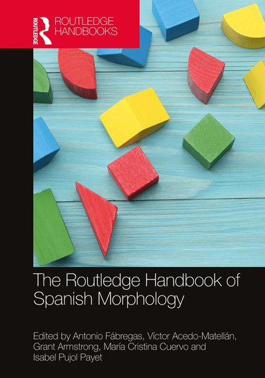 Antonio Fábregas, Víctor Acedo-Matellán, Grant Armstrong, María Cristina Cuervo, Isabel Pujol Payet - Routledge Handbook of Spanish Morphology, Häftad
