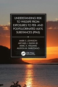 bokomslag Understanding Risk to Wildlife from Exposures to Per- and Polyfluorinated Alkyl Substances (PFAS)