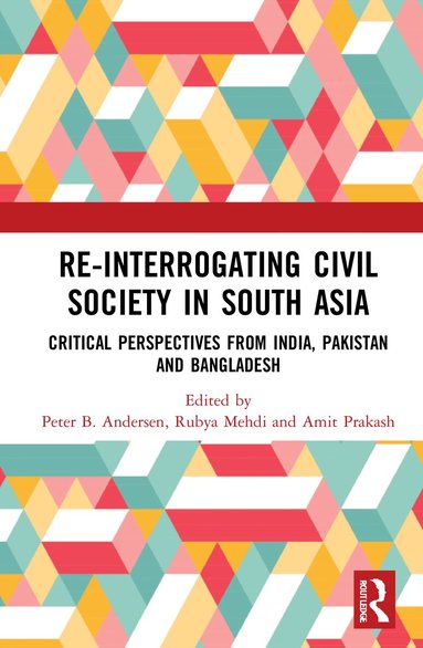 Peter B. Andersen, Rubya Mehdi, Amit Prakash - Re-Interrogating Civil Society in South Asia, Häftad