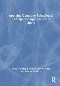 bokomslag Applying Cognitive Behavioural Therapeutic Approaches in Sport