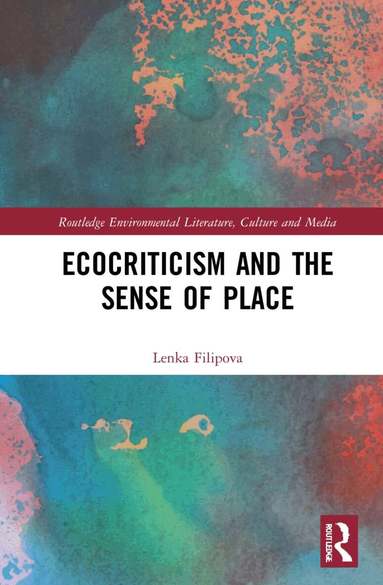 Lenka Filipova - Ecocriticism and the Sense of Place, Inbunden