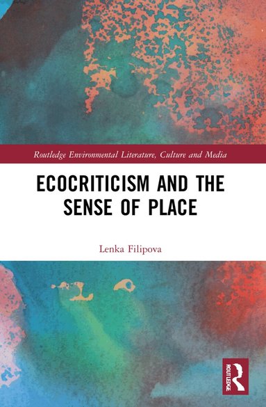 Lenka Filipova - Ecocriticism and the Sense of Place, Häftad