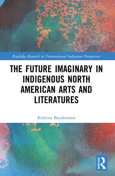 bokomslag Future Imaginary in Indigenous North American Arts and Literatures