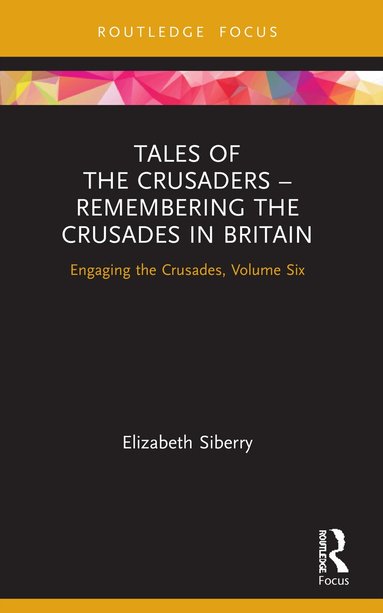 Elizabeth Siberry - Tales of the Crusaders – Remembering the Crusades in Britain, Häftad