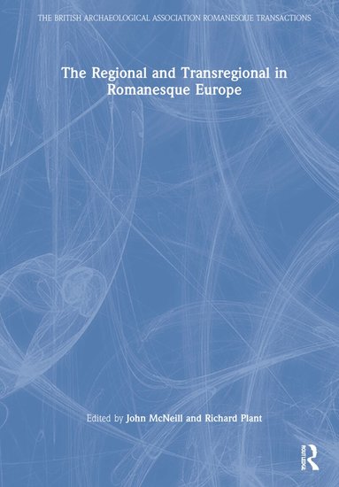 John McNeill, Richard Plant - Regional and Transregional in Romanesque Europe, Inbunden