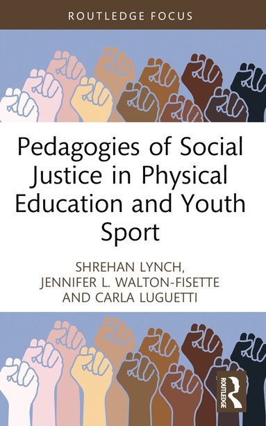 Shrehan Lynch, Jennifer L. Walton-Fisette, Carla Luguetti - Pedagogies of Social Justice in Physical Education and Youth Sport, Häftad