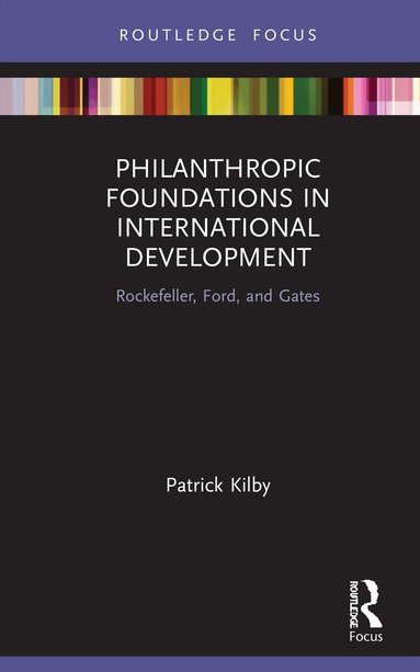 Patrick Kilby - Philanthropic Foundations in International Development, Inbunden