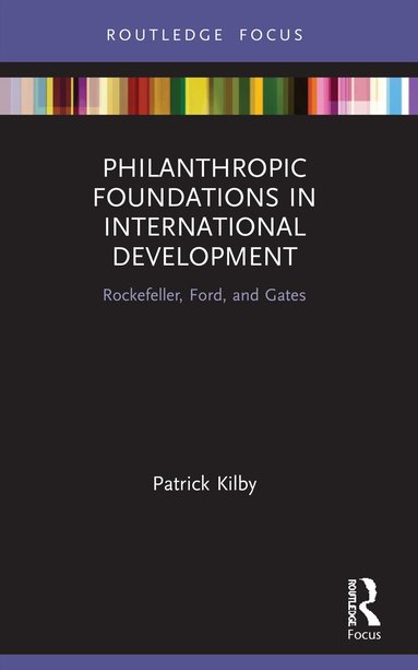 Patrick Kilby - Philanthropic Foundations in International Development, Häftad