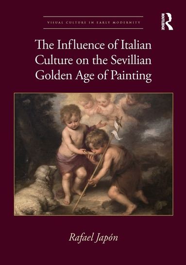 Rafael Japón - Influence of Italian Culture on the Sevillian Golden Age of Painting, Inbunden