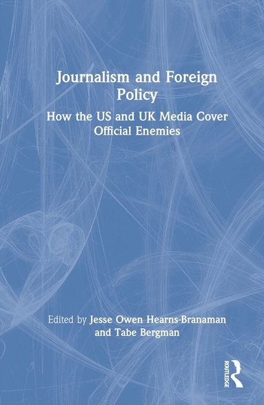 Jesse Owen Hearns-Branaman, Tabe Bergman - Journalism and Foreign Policy, Inbunden