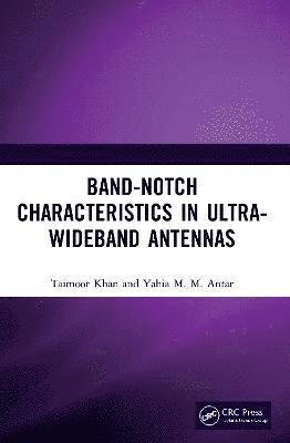 Taimoor Khan, Yahia M.M. Antar, India) Khan, Taimoor (National Institute of Tech Silchar, Ontario) Antar, Yahia M.M. (Royal Military College of Canada, Yahia M. M. Antar - Band-Notch Characteristics in Ultra-Wideband Antennas, Häftad