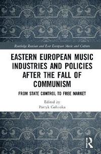 bokomslag Eastern European Music Industries and Policies after the Fall of Communism