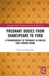 bokomslag Pregnant Bodies from Shakespeare to Ford