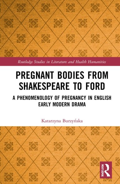 Katarzyna Burzyńska - Pregnant Bodies from Shakespeare to Ford, Inbunden