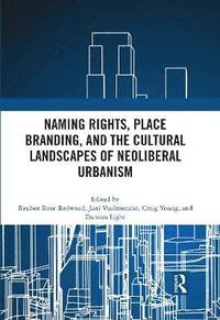 bokomslag Naming Rights, Place Branding, and the Cultural Landscapes of Neoliberal Urbanism