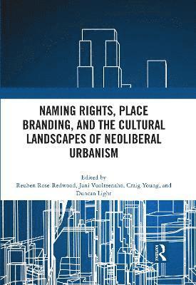 Naming Rights, Place Branding, and the Cultural Landscapes of Neoliberal Urbanism 1