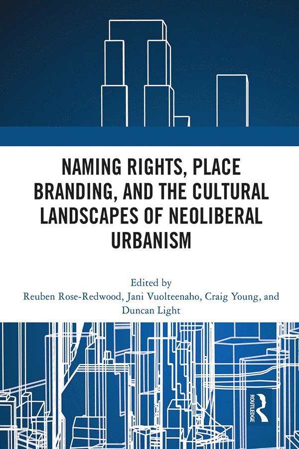 Naming Rights, Place Branding, and the Cultural Landscapes of Neoliberal Urbanism 1