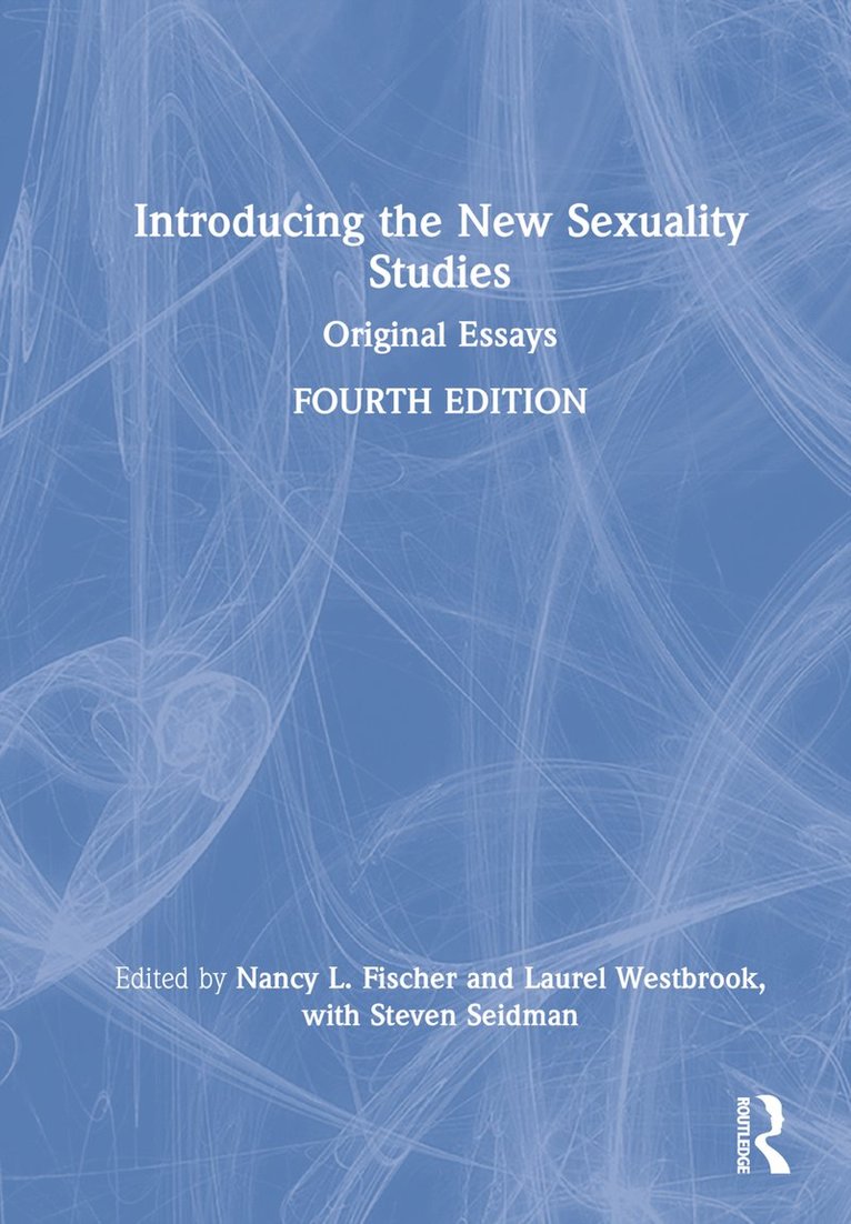 Nancy L. Fischer, Laurel Westbrook, Steven Seidman, USA) Fischer, Nancy L. (Augsburg College, USA) Westbrook, Laurel (Grand Valley State University, USA) Seidman, Steven (State University of New York at Albany - Introducing the New Sexuality Studies, Inbunden
