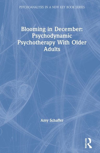 Amy Schaffer - Blooming in December: Psychodynamic Psychotherapy With Older Adults, Inbunden