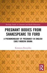 bokomslag Pregnant Bodies from Shakespeare to Ford