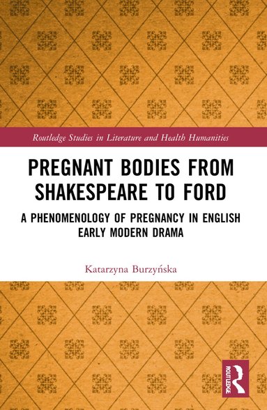 Katarzyna Burzyńska - Pregnant Bodies from Shakespeare to Ford, Häftad