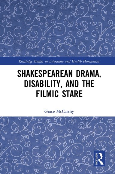 Grace McCarthy - Shakespearean Drama, Disability, and the Filmic Stare, Inbunden