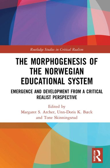 Margaret S. Archer, Unn-Doris K. Bæck, Tone Skinningsrud - Morphogenesis of the Norwegian Educational System, Inbunden