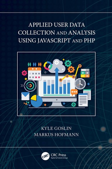 Kyle Goslin, Markus Hofmann - Applied User Data Collection and Analysis Using JavaScript and PHP, Häftad
