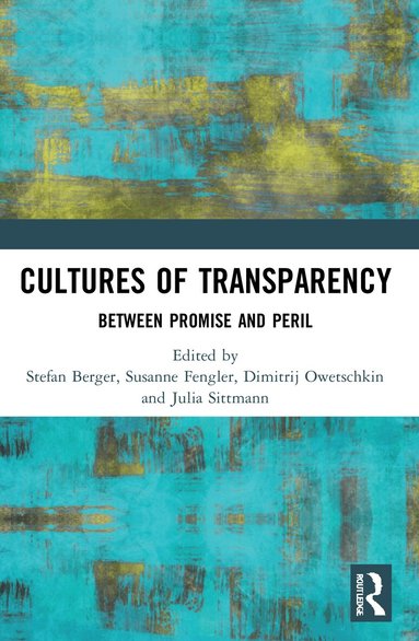 Stefan Berger, Susanne Fengler, Dimitrij Owetschkin, Julia Sittmann - Cultures of Transparency, Häftad