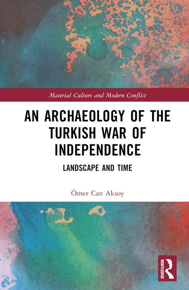 Ömer Can Aksoy - Archaeology of the Turkish War of Independence, Inbunden