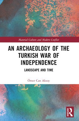 bokomslag An Archaeology of the Turkish War of Independence