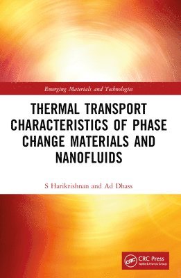 S. Harikrishnan, A.D. Dhass, India) Harikrishnan, S. (Kings Engineering College, Irungattukottai, Chennai, India) Dhass, A.D. (PACE Institute of Technology and Sciences, Ongole, A. D. Dhass - Thermal Transport Characteristics of Phase Change Materials and Nanofluids, Häftad