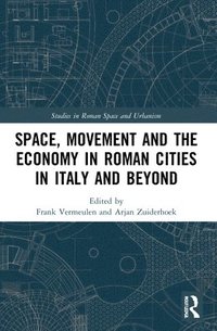 bokomslag Space, Movement and the Economy in Roman Cities in Italy and Beyond
