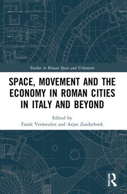Space, Movement and the Economy in Roman Cities in Italy and Beyond 1