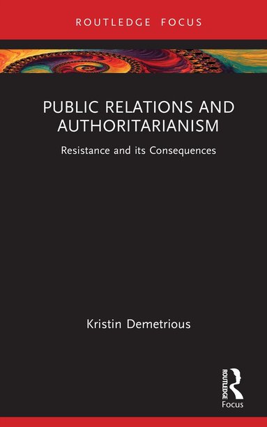Kristin Demetrious - Public Relations and Authoritarianism, Inbunden