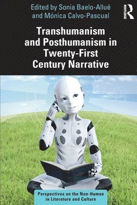 Transhumanism and Posthumanism in Twenty-First Century Narrative 1