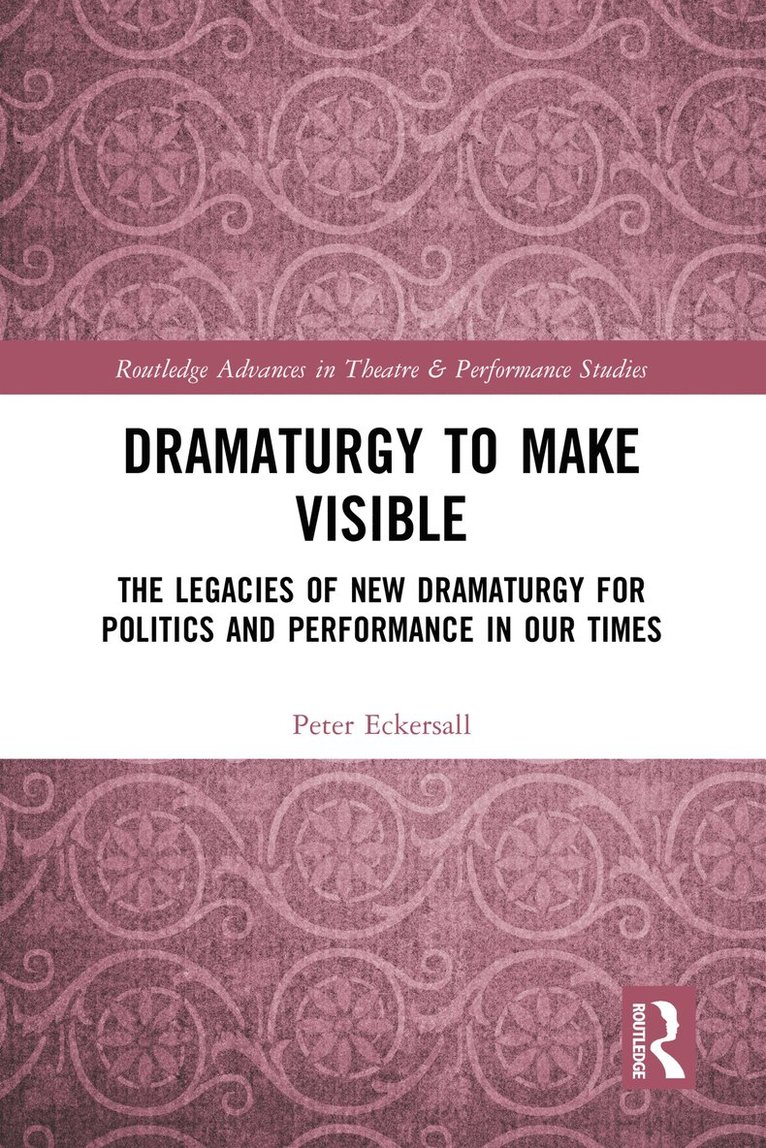 Peter Eckersall - Dramaturgy to Make Visible, Inbunden