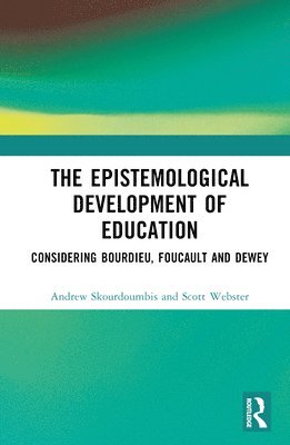 Andrew Skourdoumbis, Scott Webster, Australia) Webster, Scott (Deakin University - Epistemological Development of Education, Inbunden
