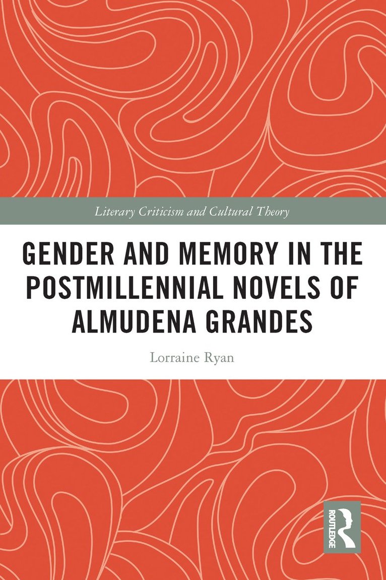 Gender and Memory in the Postmillennial Novels of Almudena Grandes 1