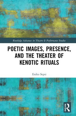 Poetic Images, Presence, and the Theater of Kenotic Rituals 1
