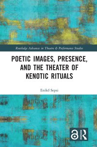 bokomslag Poetic Images, Presence, and the Theater of Kenotic Rituals